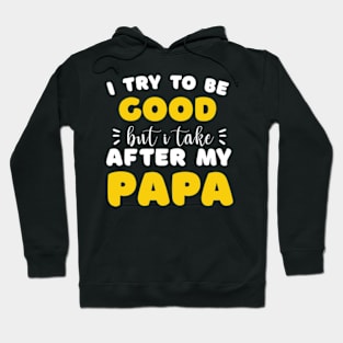 I Try To Be Good But I Take After My Papa Shirt Kids Hoodie